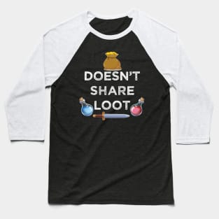 Doesn't share loot funny MMO gaming gamer quote Baseball T-Shirt